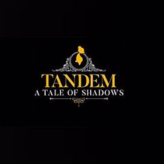 Tandem: A Tale of Shadows