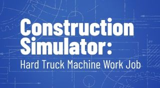Construction Simulator: Hard Truck Work Job